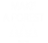 MAKE A FOREST SINCE 1990